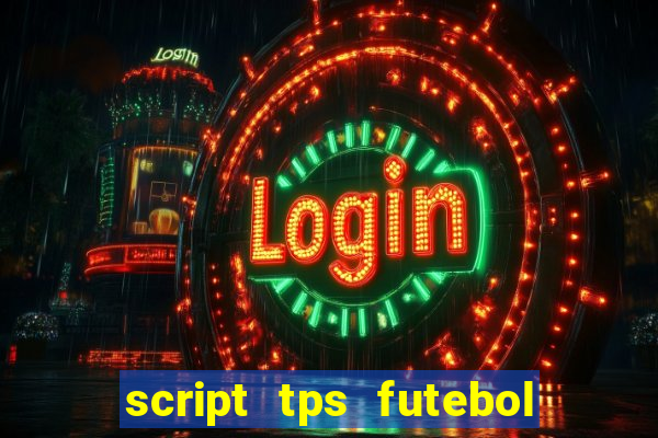 script tps futebol de rua